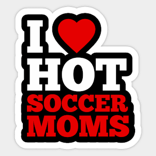 I Love Hot Soccer Moms Sticker